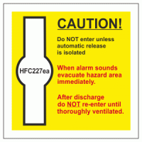 HFC-227ea signage - CAUTION! Do NOT enter unless automatic release is isolated When alarm sounds evacuate hazard area immediately. After discharge do NOT re-enter until thoroughly ventilated.