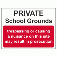 Private School Grounds - trespassing or causing a nuisance on this site may result in prosecution sign