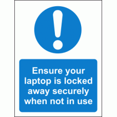 Ensure your laptop is locked away securely when not in use sign
