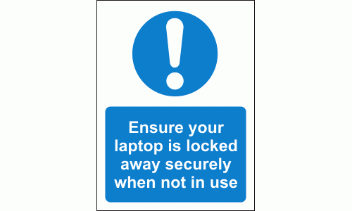 Ensure your laptop is locked away securely when not in use sign