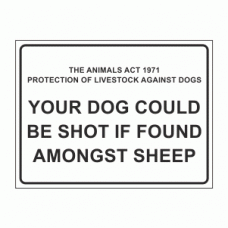 THE ANIMALS ACT 1971 PROTECTION OF LIVESTOCK AGAINST DOGS YOUR DOG COULD BE SHOT IF FOUND AMONGST SHEEP
