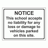 Notice This school accepts no liability for any loss or damage to vehicles parked on this site sign