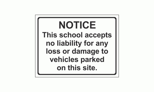 Notice This school accepts no liability for any loss or damage to vehicles parked on this site sign