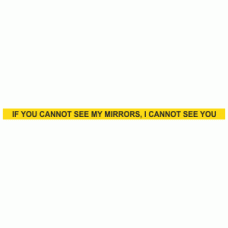 If you cannot see my mirrors I cannot see you - bumper sticker