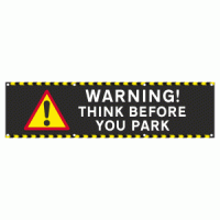 WARNING! THINK BEFORE YOU PARK Banner Sign