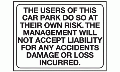 The users of this car park do so at their own risk the management will not accept liability for any accidents damage or loss incurred