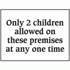 Only 2 children allowed on these premises at any one time