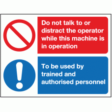 Do not talk to or distract the operator while this machine is in operation to be used by trained and authorised personnel sign