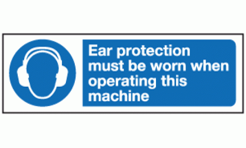 Ear protection must be worn when operating this machine sign