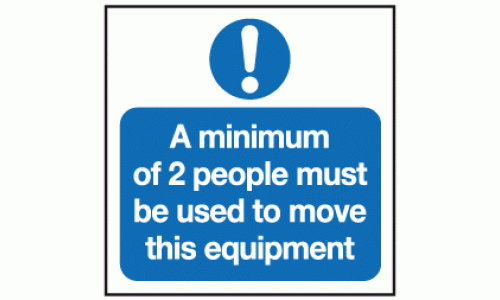A minimun of 2 people must be used to move this equipment