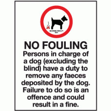 No fouling persons in charge of a dog (excluding the blind) have a duty to remove any faeces deposited by the dog failure to do so is an offence and could result in a fine maximum penalty £500 sign
