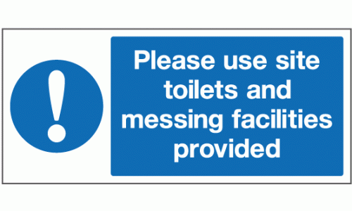 Please use site toilets and messing facillities provided