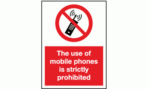 The use of mobile phones is strictly prohibited