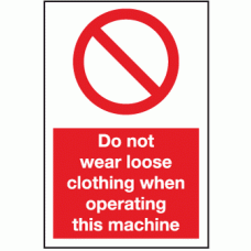 Do not wear loose clothing when operating this machine sign 