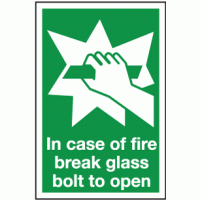 In case of fire break glass bolt to open sign