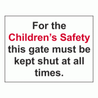 For the Children’s Safety this gate must be kept shut at all times sign