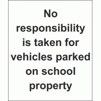 No responsibility is taken for vehicles parked on school property sign