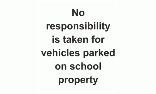 No responsibility is taken for vehicles parked on school property sign