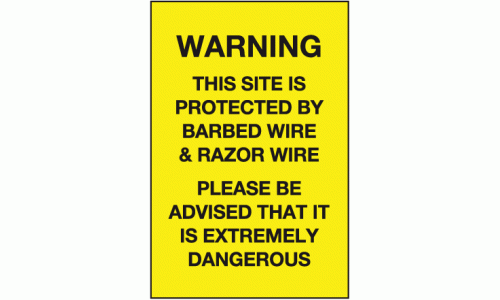 Warning this site is protected by barbed wire & razor wire please be advidsed that it is extremely dangerous sign