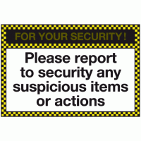 For your security please report to security any suspicious items or actions sign