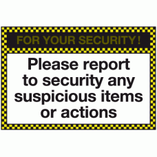 For your security please report to security any suspicious items or actions sign