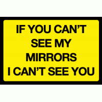If you can't see my mirrors I can't see you sign