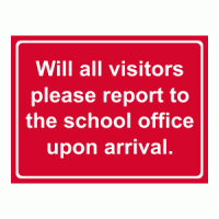 Will all visitors please report to the school office upon arrival sign