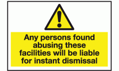 Any persons found abusing these facilities will be liable for instant dismissal
