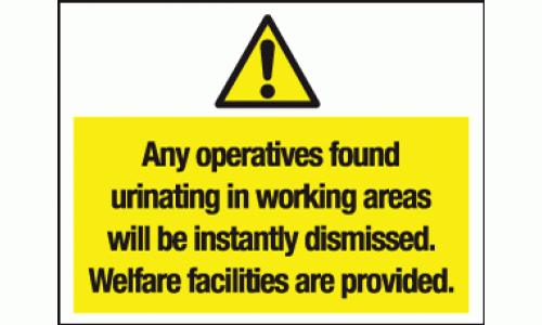 Any operatives found urinating in working areas will be instantly dismissed. Welfare facillities are provided.
