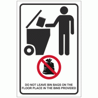 DO NOT LEAVE BIN BAGS ON THE FLOOR PLACE IN THE BINS PROVIDED SIGN