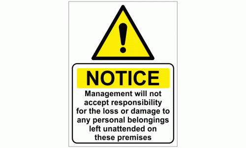 NOTICE Management will not accept responsibility for the loss or damage to any personal belongings left unattended on these premises sign