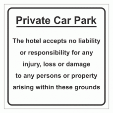 Private Car Park - The hotel accepts no liability or responsibility for any injury, loss or damage to any persons or property arising within these grounds sign