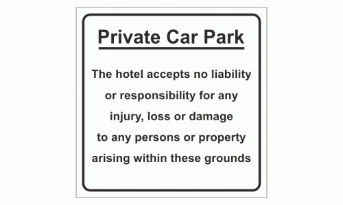 Private Car Park - The hotel accepts no liability or responsibility for any injury, loss or damage to any persons or property arising within these grounds sign