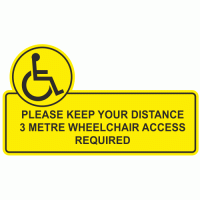 PLEASE KEEP YOUR DISTANCE 3 METRE WHEELCHAIR ACCESS REQUIRED