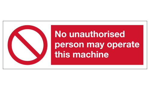 No unauthorised person may operate this machine sign